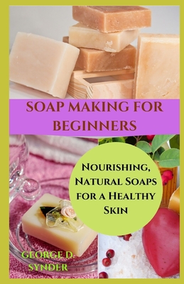 Natural Homemade Soap Recipes: Basic Beginner Soap: Soap Making