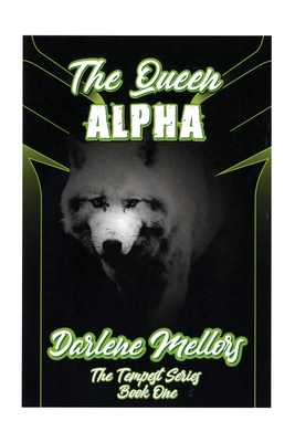 The Queen Alpha: The Tempest Series, Book One By Darlene Mellors Cover Image