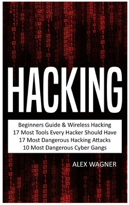 Hacking: Beginners Guide, Wireless Hacking, 17 Must Tools every Hacker should have, 17 Most Dangerous Hacking Attacks, 10 Most Cover Image