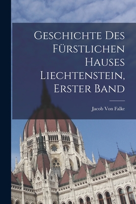 Geschichte Des Fürstlichen Hauses Liechtenstein, Erster Band Cover Image