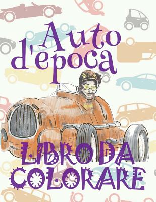 ✌ Auto d'epoca ✎ Auto Libri da Colorare ✎ Libro da Colorare per Ragazzo ✍ Libri da Colorare per Ragazzo: Classic Cars ✎ (Album Da Colorare: Auto d'Epoca #5)