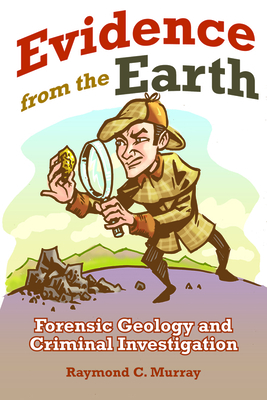 Evidence from the Earth: Forensic Geology and Criminal Investigations Cover Image
