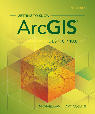 Getting to Know Arcgis Desktop 10.8 By Michael Law, Amy Collins Cover Image