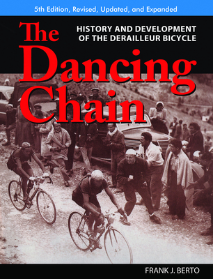 The Dancing Chain: History and Development of the Derailleur Bicycle (Cycling Resources) Cover Image