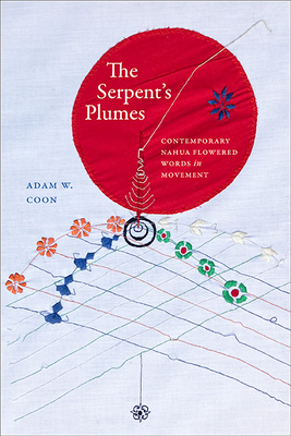 The Serpent's Plumes: Contemporary Nahua Flowered Words in Movement (Suny Series)