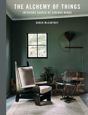 The Alchemy of Things: Interiors shaped by curious minds By Karen McCartney Cover Image