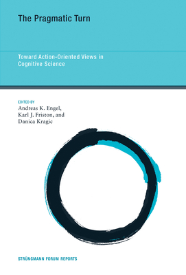 The Pragmatic Turn: Toward Action-Oriented Views in Cognitive Science (Strüngmann Forum Reports #18) Cover Image
