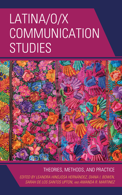 Latina/o/x Communication Studies: Theories, Methods, and Practice Cover Image