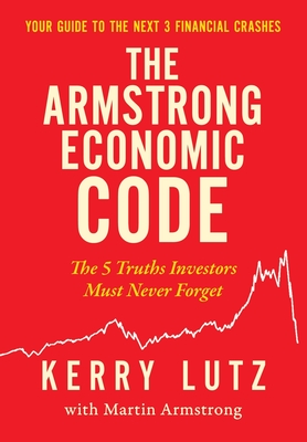 The Armstrong Economic Code: The 5 Truths Investors Must Never Forget By Kerry Lutz, Martin Armstrong (Foreword by), George Verongos (Editor) Cover Image