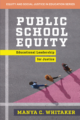 Public School Equity: Educational Leadership for Justice (Equity and Social Justice in Education)