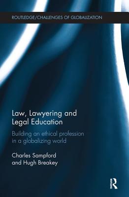Law, Lawyering and Legal Education: Building an Ethical Profession in a Globalizing World (Challenges of Globalisation) Cover Image
