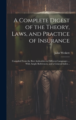 A Complete Digest of the Theory, Laws, and Practice of Insurance; Compiled From the Best Authorities in Different Languages ... With Ample References, Cover Image