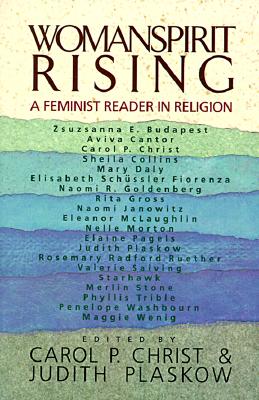 Womanspirit Rising: A Feminist Reader in Religion By Carol P. Christ Cover Image