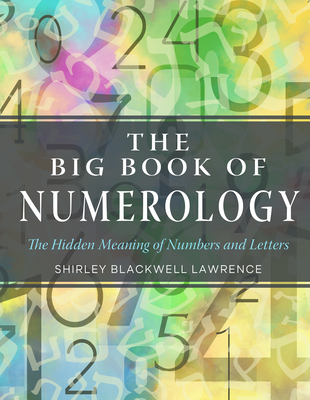 The Big Book of Numerology: The Hidden Meaning of Numbers and Letters (Weiser Big Book Series) By Shirley Blackwell Lawrence Cover Image