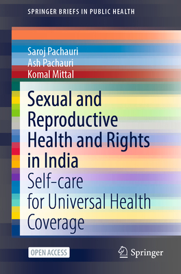 Sexual and Reproductive Health and Rights in India: Self-Care for Universal Health Coverage (Springerbriefs in Public Health) Cover Image
