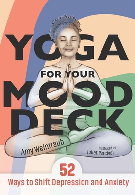 Yoga for Your Mood Deck: 52 Ways to Shift Depression and Anxiety By Amy Weintraub, Juliet Percival (Illustrator) Cover Image
