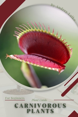 Carnivorous Plants: Plant Guide By Andrey Lalko Cover Image