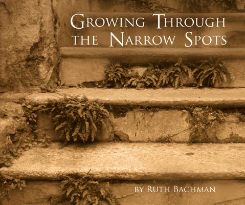 Growing Through the Narrow Spots By Ruth Bachman Cover Image