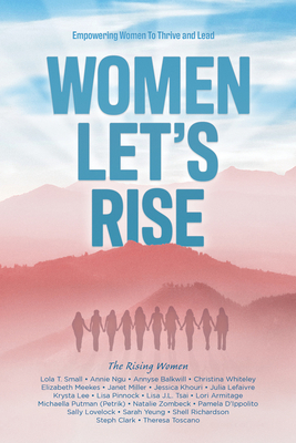 Women, Let's Rise: Empowering Women To Thrive and Lead Cover Image