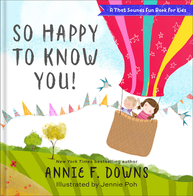 So Happy to Know You! By Annie F. Downs, Jennie Poh (Illustrator) Cover Image