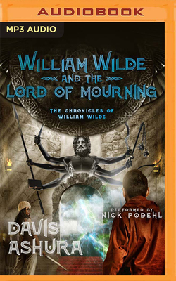 William Wilde and the Lord of Mourning (Chronicles of William Wilde #5) By Davis Ashura, Nick Podehl (Read by) Cover Image