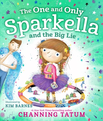 The One and Only Sparkella and the Big Lie By Channing Tatum, Kim Barnes (Illustrator) Cover Image