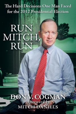 Run Mitch, Run: The Hard Decisions One Man Faced for the 2012 Presidential Election By Don V. Cogman Cover Image