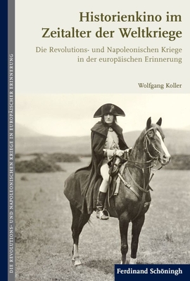 Historienkino Im Zeitalter Der Weltkriege: Die Revolutions- Und Napoleonischen Kriege in Der Europäischen Erinnerung Cover Image