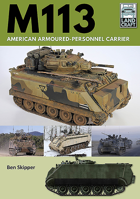M113: American Armoured Personnel Carrier By Ben Skipper Cover Image