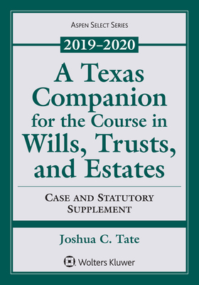 A Texas Companion for the Course in Wills, Trusts, and Estates: Case and Statutory Supplement, 2019-2020 (Supplements) Cover Image