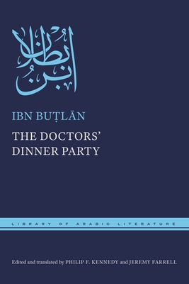 The Doctors' Dinner Party (Library of Arabic Literature #85) By Ibn Buṭlān, Philip F. Kennedy (Editor), Philip F. Kennedy (Translator) Cover Image