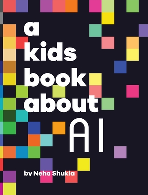 A Kids Book About AI By Neha Shukla Cover Image