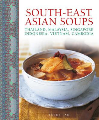 South-East Asian Soups: Thailand, Malaysia, Singapore, Indonesia, Vietnam, Cambodia Cover Image