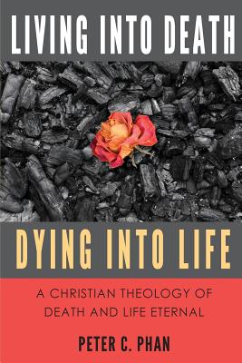 Living Into Death, Dying Into Life: A Christian Theology of Death and Life Eternal Cover Image