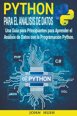 Python Para el Análisis de Datos: Una Guía para Principiantes para Aprender el Análisis de Datos con la Programación Python. Cover Image