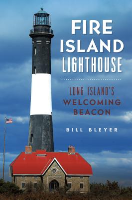 Fire Island Lighthouse: Long Island's Welcoming Beacon (Landmarks) By Bill Bleyer Cover Image