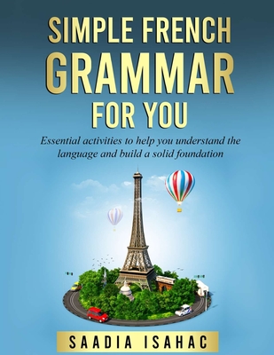 Simple French Grammar For You: Essential activities to help you understand the language and build a solid foundation