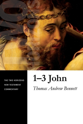 1-3 John (Two Horizons New Testament Commentary) By Thomas Andrew Bennett Cover Image