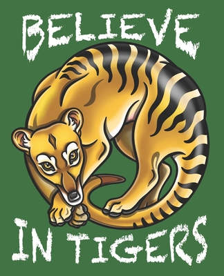 Believe In Tigers: A Thylacine Notebook of the Extinct Tasmanian Tassie Tiger Wolf from Australia Cover Image