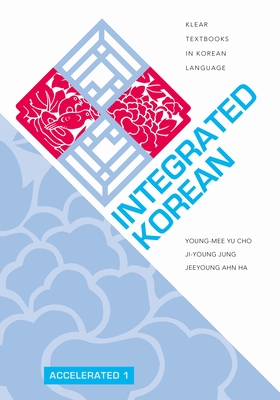 Integrated Korean: Accelerated 1 (Klear Textbooks in Korean Language #31) By Young-Mee Yu Cho, Ji-Young Jung, Jeeyoung Ahn Ha Cover Image