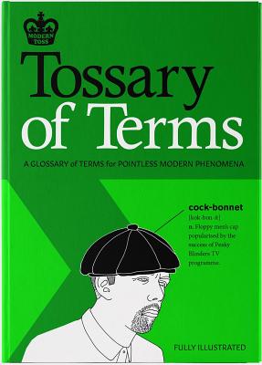 Modern Toss: Tossary of Terms: A Glossary of Terms for Pointless Modern Phenomena By Jon Link, Mick Bunnage Cover Image
