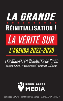 La Grande Réinitialisation !: La vérité sur l'Agenda 2021-2030, Les Nouvelles Variantes de Covid, les vaccins et l'Avenir du Séparatisme Médical - C Cover Image