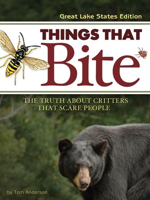 Things That Bite: Great Lakes Edition: A Realistic Look at Critters That Scare People By Tom Anderson Cover Image
