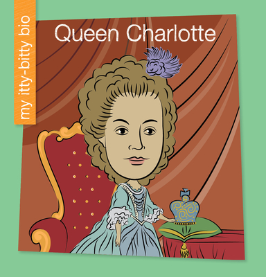 Queen Charlotte (My Early Library: My Itty-Bitty Bio)