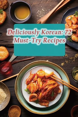 Deliciously Korean: 72 Must-Try Recipes By Wholesome Wonders Diner Cover Image
