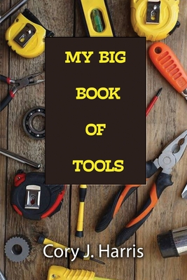 My Big Book of Tools By Cory J. Harris Cover Image