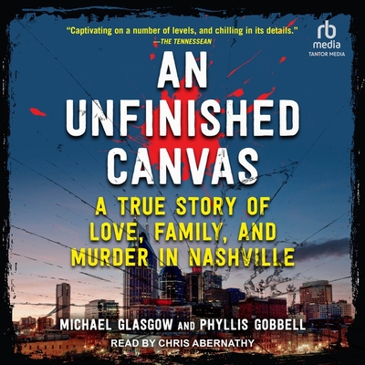 An Unfinished Canvas: A True Story of Love, Family, and Murder in Nashville Cover Image