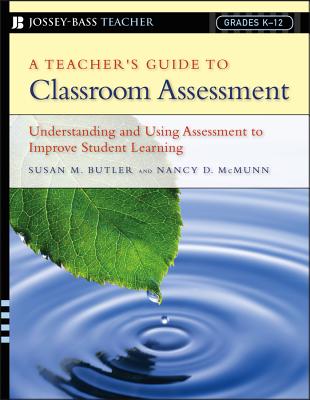 A Teacher's Guide to Classroom Assessment: Understanding and Using Assessment to Improve Student Learning (Jossey-Bass Teacher)