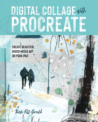 Digital Collage with Procreate: Create Beautiful Mixed Media Art on Your iPad Cover Image