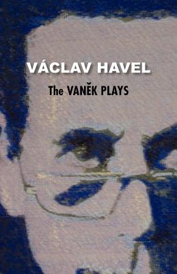 The Vanek Plays (Havel Collection) By Vaclav Havel, Vaaclav Havel, Jan Novak (Translator) Cover Image
